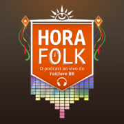 Hora FOLK – O podcast de notícias do Folclore BR